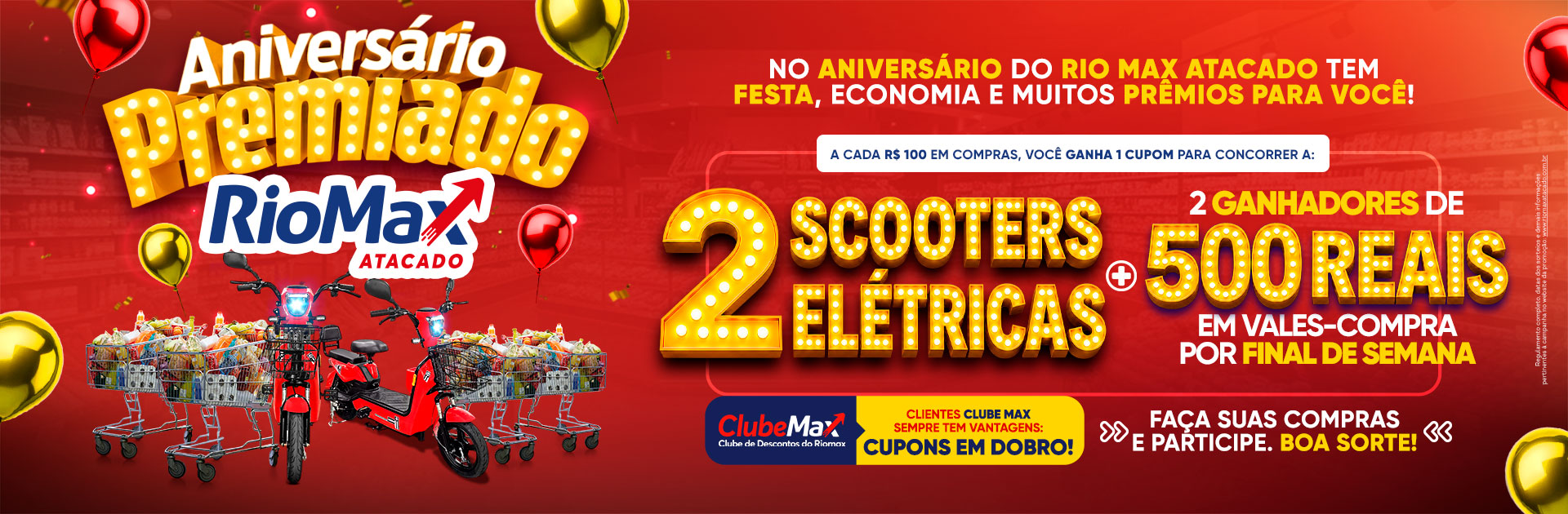 Aniversário Premiado Rio Max. A cada R$ 100 em compras, ganhe 1 cupom para concorrer a 2 scooters elétricas e 2 ganhadores de R$ 500 em vales-compra por final de semana.